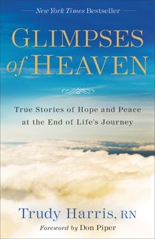 Glimpses of Heaven: True Stories of Hope and Peace at the End of Life's Journey, Harris, Trudy RN