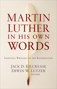 Martin Luther in His Own Words: Essential Writings of the Reformation, 