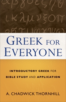 Greek for Everyone: Introductory Greek for Bible Study and Application, Thornhill, A. Chadwick