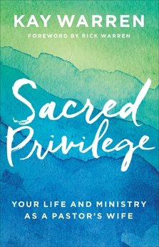 Sacred Privilege: Your Life and Ministry as a Pastor's Wife, Warren, Kay