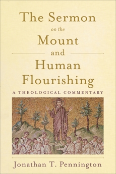 The Sermon on the Mount and Human Flourishing: A Theological Commentary, Pennington, Jonathan T.