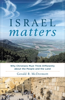 Israel Matters: Why Christians Must Think Differently about the People and the Land, McDermott, Gerald R.