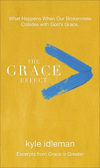 The Grace Effect: What Happens When Our Brokenness Collides with God's Grace, Idleman, Kyle