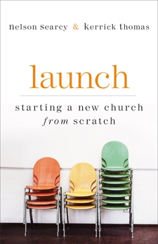 Launch: Starting a New Church from Scratch, Searcy, Nelson & Dykes Henson, Jennifer & Thomas, Kerrick