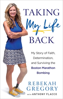 Taking My Life Back: My Story of Faith, Determination, and Surviving the Boston Marathon Bombing, Gregory, Rebekah & Flacco, Anthony