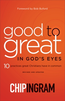 Good to Great in God's Eyes: 10 Practices Great Christians Have in Common, Ingram, Chip