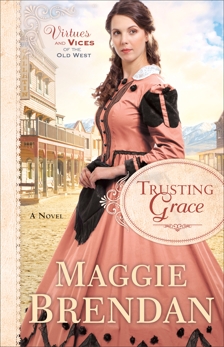 Trusting Grace (Virtues and Vices of the Old West Book #3): A Novel, Brendan, Maggie