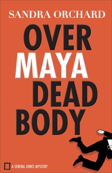 Over Maya Dead Body (Serena Jones Mysteries Book #3), Orchard, Sandra