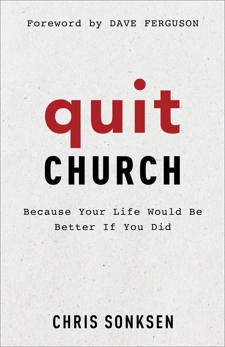 Quit Church: Because Your Life Would Be Better If You Did, Sonksen, Chris