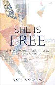 She Is Free: Learning the Truth about the Lies that Hold You Captive, Andrew, Andi