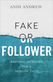 Fake or Follower: Refusing to Settle for a Shallow Faith, Andrew, Andi