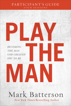 Play the Man Participant's Guide: Becoming the Man God Created You to Be, Batterson, Mark