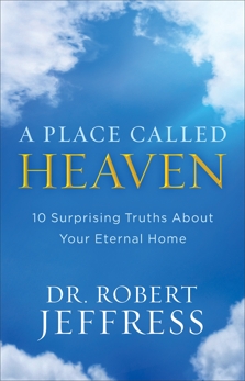 A Place Called Heaven: 10 Surprising Truths about Your Eternal Home, Jeffress, Dr. Robert