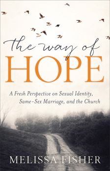 The Way of Hope: A Fresh Perspective on Sexual Identity, Same-Sex Marriage, and the Church, Fisher, Melissa