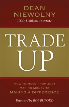 Trade Up: How to Move from Just Making Money to Making a Difference, Niewolny, Dean