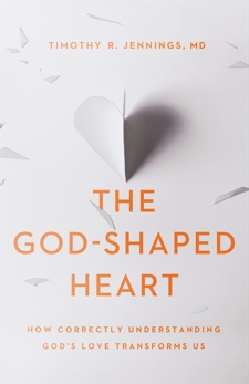 The God-Shaped Heart: How Correctly Understanding God's Love Transforms Us, Jennings, Timothy R. MD