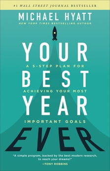 Your Best Year Ever: A 5-Step Plan for Achieving Your Most Important Goals, Hyatt, Michael