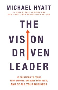 The Vision Driven Leader: 10 Questions to Focus Your Efforts, Energize Your Team, and Scale Your Business, Hyatt, Michael