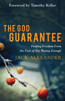 The God Guarantee: Finding Freedom from the Fear of Not Having Enough, Alexander, Jack