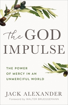 The God Impulse: The Power of Mercy in an Unmerciful World, Alexander, Jack