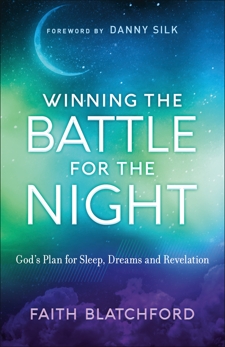 Winning the Battle for the Night: God's Plan for Sleep, Dreams and Revelation, Blatchford, Faith