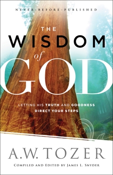 The Wisdom of God: Letting His Truth and Goodness Direct Your Steps, Tozer, A.W.