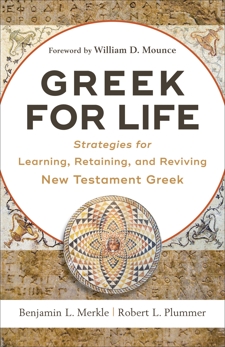 Greek for Life: Strategies for Learning, Retaining, and Reviving New Testament Greek, Merkle, Benjamin L. & Plummer, Robert L.