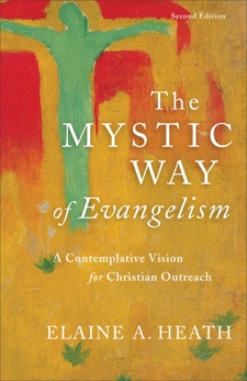 The Mystic Way of Evangelism: A Contemplative Vision for Christian Outreach, Heath, Elaine A.