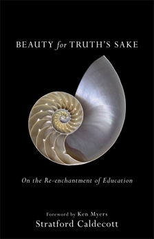 Beauty for Truth's Sake: On the Re-enchantment of Education, Caldecott, Stratford