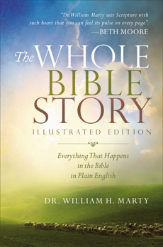 The Whole Bible Story: Everything That Happens in the Bible in Plain English, Marty, Dr. William H.