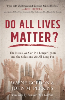 Do All Lives Matter?: The Issues We Can No Longer Ignore and the Solutions We All Long For, Perkins, John M. & Gordon, Wayne