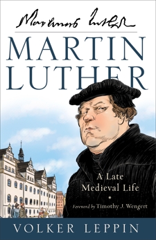 Martin Luther: A Late Medieval Life, Leppin, Volker