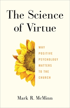 The Science of Virtue: Why Positive Psychology Matters to the Church, McMinn, Mark R.