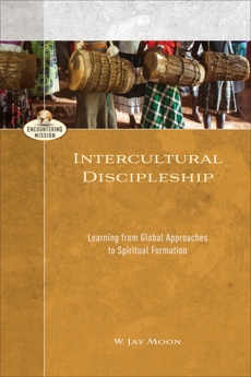 Intercultural Discipleship (Encountering Mission): Learning from Global Approaches to Spiritual Formation, Moon, W. Jay