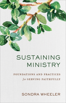 Sustaining Ministry: Foundations and Practices for Serving Faithfully, Wheeler, Sondra