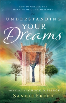 Understanding Your Dreams: How to Unlock the Meaning of God's Messages, Freed, Sandie