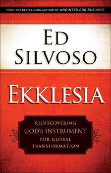 Ekklesia: Rediscovering God's Instrument for Global Transformation, Silvoso, Ed