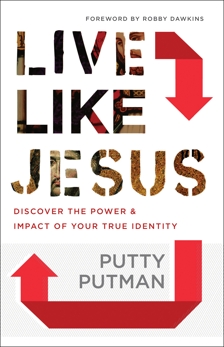 Live Like Jesus: Discover the Power and Impact of Your True Identity, Putman, Putty