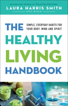 The Healthy Living Handbook: Simple, Everyday Habits for Your Body, Mind and Spirit, Smith, C.N.C.,  M.S.O.M., Laura Harris