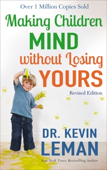 Making Children Mind without Losing Yours, Leman, Dr. Kevin