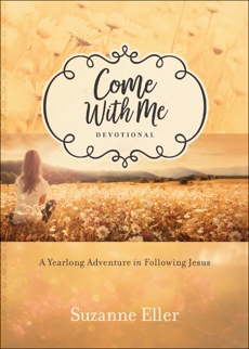 Come With Me Devotional: A Yearlong Adventure in Following Jesus, Eller, Suzanne T