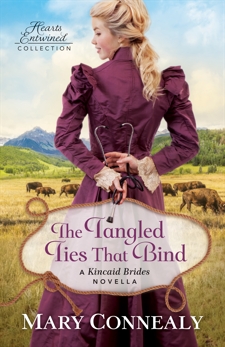 The Tangled Ties That Bind (Hearts Entwined Collection): A Kincaid Brides Novella, Connealy, Mary