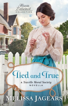 Tied and True (Hearts Entwined Collection): A Teaville Moral Society Novella, Jagears, Melissa