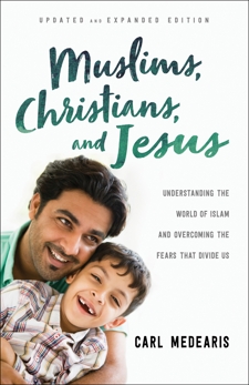 Muslims, Christians, and Jesus: Understanding the World of Islam and Overcoming the Fears That Divide Us, Medearis, Carl