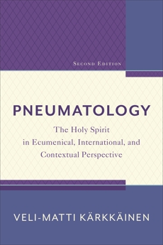 Pneumatology: The Holy Spirit in Ecumenical, International, and Contextual Perspective, Kärkkäinen, Veli-Matti