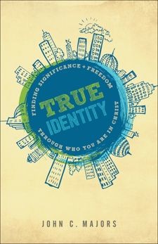 True Identity: Finding Significance and Freedom Through Who You Are in Christ, Majors, John C.