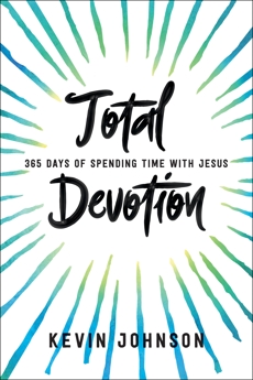 Total Devotion: 365 Days of Spending Time With Jesus, Johnson, Kevin