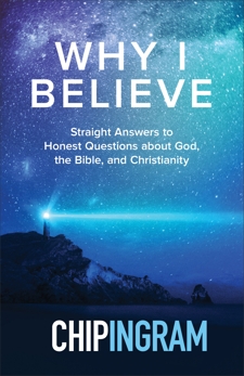 Why I Believe: Straight Answers to Honest Questions about God, the Bible, and Christianity, Ingram, Chip
