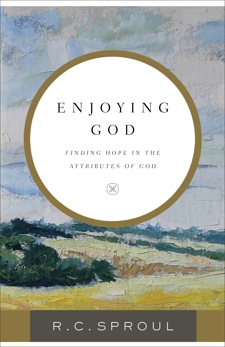 Enjoying God: Finding Hope in the Attributes of God, Sproul, R. C.