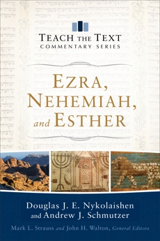 Ezra, Nehemiah, and Esther (Teach the Text Commentary Series), Nykolaishen, Douglas J.E. & Schmutzer, Andrew J.